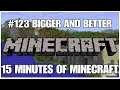 #123 Bigger and Better, 15 minutes of Minecraft, PS4PRO, gameplay, playthrough