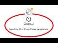 Fix SLOWLY Oops Something Went Wrong Error Please Try Again Later Problem Solved