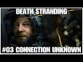 #03 Connection Unknown, Death Stranding by Hideo Kojima, PS4PRO, gameplay playthrough