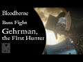 Bloodborne - Gehrman, the First Hunter