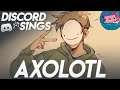 DREAM AXOLOTL SONG - Discord Sings