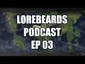 Lorebeards - EP 03 - /w LoremasterOfSotek