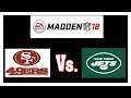 🏈🏈 Madden NFL 18 #21San Fransisco 49ERS vs. New York JETS| PS4 PRO