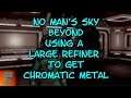 No Man's Sky BEYOND Using a Large Refiner to Get Chromatic Metal