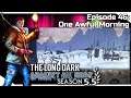 THE LONG DARK — Against All Odds 46 [S5.5] | "Steadfast Ranger" Gameplay - One Awful Morning