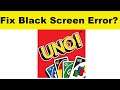 How to Fix UNO App Black Screen Error Problem in Android & Ios | 100% Solution