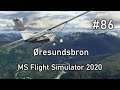 Microsoft Flight Simulator 2020 - Going places #86 - Øresundsbron | No commentary