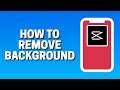 How To Remove Background In CapCut