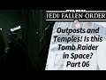 Jedi Fallen Order - Part 06 - Outposts and Temples! Is this Tomb Raider in Space?