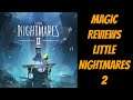 Magic Reviews little Nightmares 2