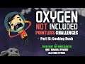 Oxygen Not Included: Pointless Challenges! (Part 13 - Cooking Rush)
