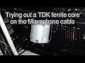 Trying out a ferrite core on the Mic cable