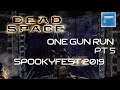 Dead Space (One Gun Run) Pt. 5 [Spookyfest 2019]