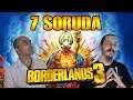 7 SORUDA BORDERLANDS 3!