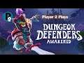 Player 2 Plays - Dungeon Defenders: Awakened