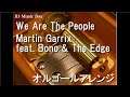 We Are The People/Martin Garrix feat. Bono & The Edge【オルゴール】