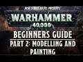 A Beginners Guide to Warhammer 40k (8th) - Part 2: Modelling and Painting