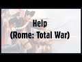 I NEED YOUR HELP (Rome: Total War)