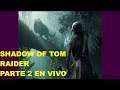 SHADOW OF TOM RAIDER PARTE 2 -( LA SELVA PERUANA ) En Directo Sin Comentarios Solo GamePlay -