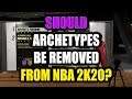 SHOULD ARCHETYPES BE REMOVED IN NBA 2K20?!?!