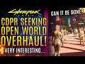 Cyberpunk 2077 - CDPR Is Seeking A Big Open World Overhaul...But Can It Be Done?  All New Updates!