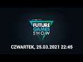 Future Games Show - Wiosna 2021 - Czwartek 25 Marca 2021 - 22:45 [PL]