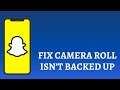 How to Fix Camera Roll Isn't Backed Up By Snapchat