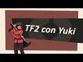 TF2 con Yuki - Ya volvi! ;w;