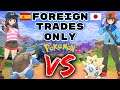 We Surprise Trade For ONLY FOREIGN POKEMON. Then We FIGHT!