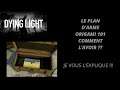 DYING LIGHT | TUTO COMMENT AVOIR LE PLAN ORIGAMI 101 !!