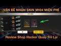 [Garena Free Fire] Vấn Đề Nhận Skin Súng M1014 Miễn Phí, Review Shop Hacker Quay Lại.