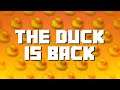 The Duck Is Back!!