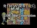[108] Ship Construction Starts | RimWorld 1.0 Modded