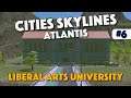 Cities Skylines - Liberal Arts University - Atlantis - Episode 6