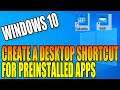 How To Create A Desktop Shortcut For Windows 10 Preinstalled Apps Tutorial