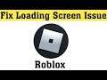 How To Fix Roblox Loading Screen Issue || How To Fix Roblox Game Can't Play Error