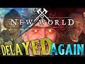 New World DELAYED AGAIN - But hopefully for the better