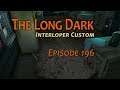 THE LONG DARK 🏔️ Eindringling custom · Episode 196 · You are my MANTEL, my only Mantel