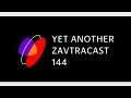 Zavtracast (Завтракаст) 144 – Yet Another Podcast (подкаст-видеоверсия)