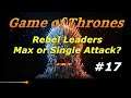 Attack on Rebel Leader - single or max attack, Game of Thrones with Inferno912 part 17