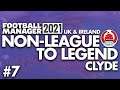 BACK TO BACK PROMOTION? | Part 7 | CLYDE FM21 | Non-League to Legend | Football Manager 2021