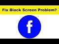 How to Fix Facebook App Black Screen Error Problem in Android & Ios | FB Black Screen Solutions