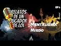 LoL | Relatos de un Jugador de LoL | Miedo Ep2