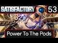 Satisfactory - EP53 Power To The Pods