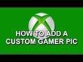 Xbox - Add a Custom Gamer Pic