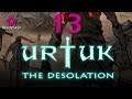 Urtuk: The Desolation Let's Play 13