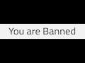 Banned, My Life is over :/