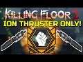 Killing Floor 2 | NEW DLC ION THRUSTER ONLY! - This Thing Is Really Fun To Play With!