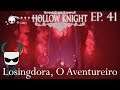 Losingdora, O Aventureiro - Hollow Knight Gameplay PT BR - Episódio 41