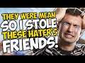 These HATERS were MEAN so I STOLE THEIR FRIENDS!
